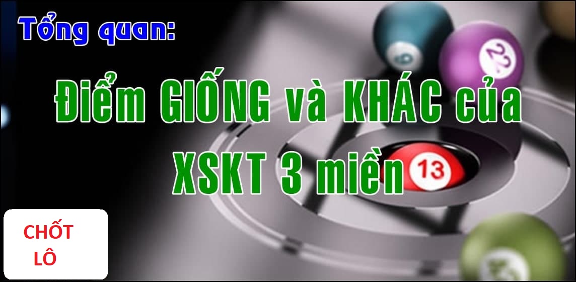 So sánh điểm giống và khác nhau của xổ số truyền thống 3 miền chotlo3s.com