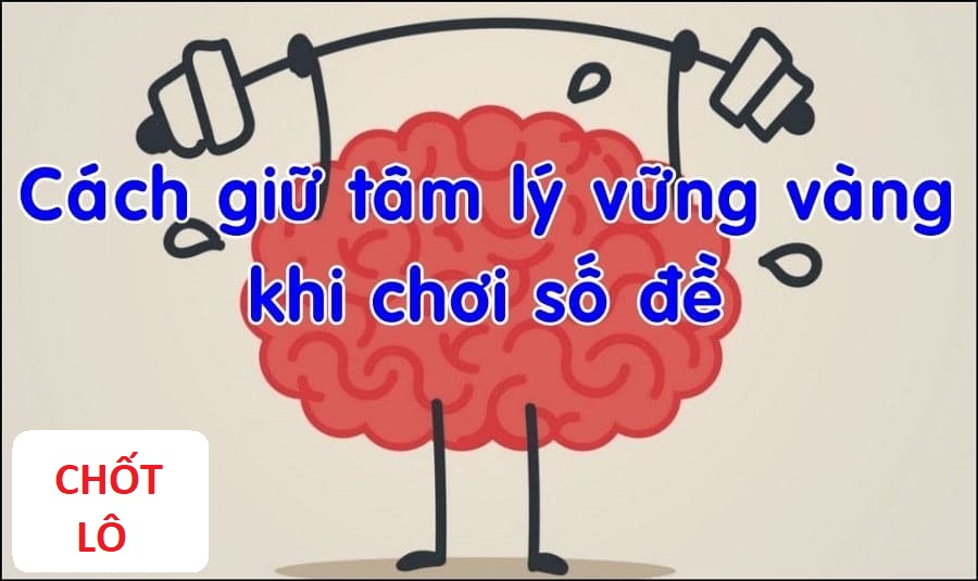 Cách giữ vững tâm lý khi chơi đề chotlo3s.com