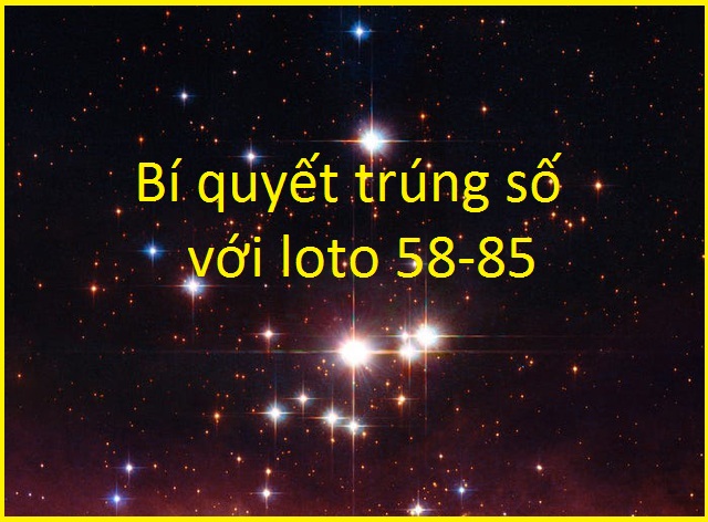 Bí quyết trúng số với loto 58-85 cùng chotlo3s.com