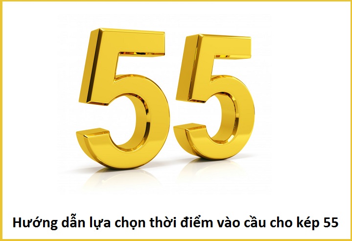 Hướng dẫn lựa chọn thời điểm vào cầu cho kép 55 chotlo3s.com