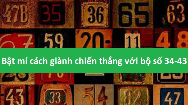 Bật mí cách giành chiến thắng với bộ số 34-43 chotlo3s.com