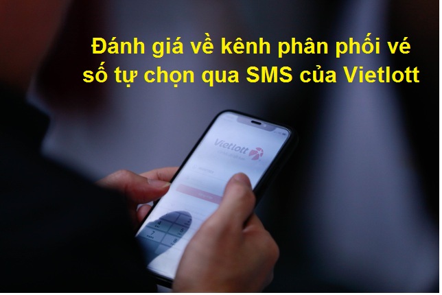 Đánh giá về kênh phân phối vé số tự chọn qua SMS của Vietlott chotlo3s.com