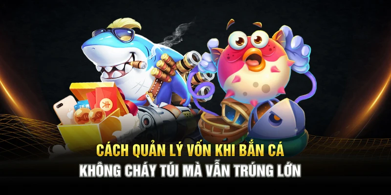 cach-quan-ly-von-khi-ban-ca