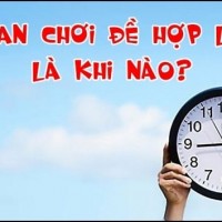 Thời gian chơi đề hợp lý nhất là vào lúc nào?