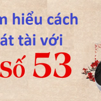 Tìm hiểu cách phát tài với bộ số 53